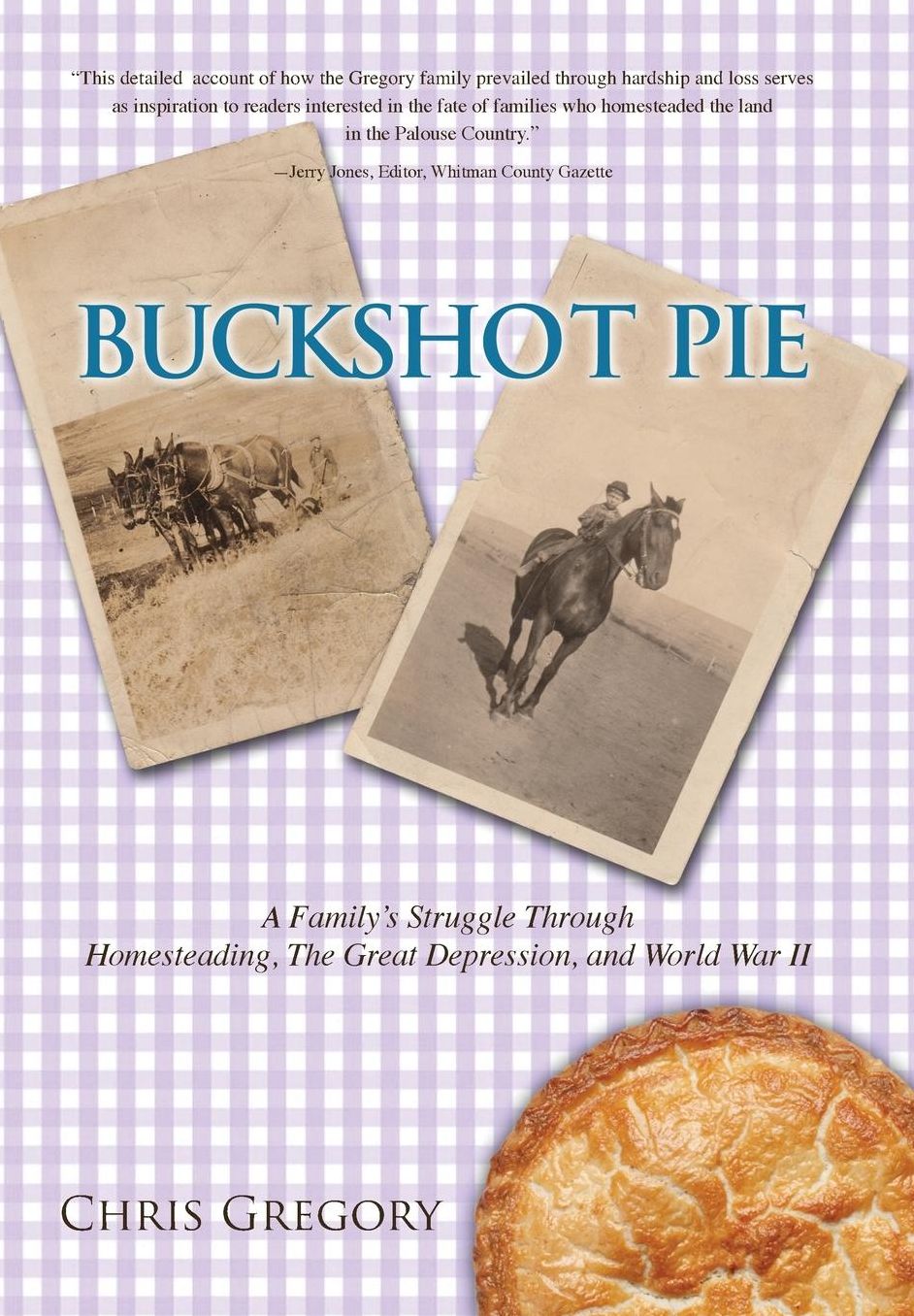 Buckshot Pie, a Family's Struggle Through Homesteading, the Great Depression, and World War II