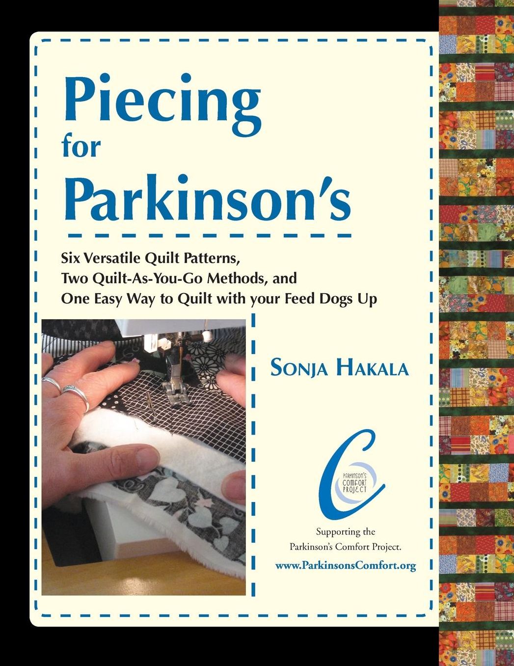 Piecing for Parkinson's: Six Versatile Quilt Patterns, Two Quilt-As-You-Go Methods, and One Easy Way to Quilt with your Feed Dogs Up