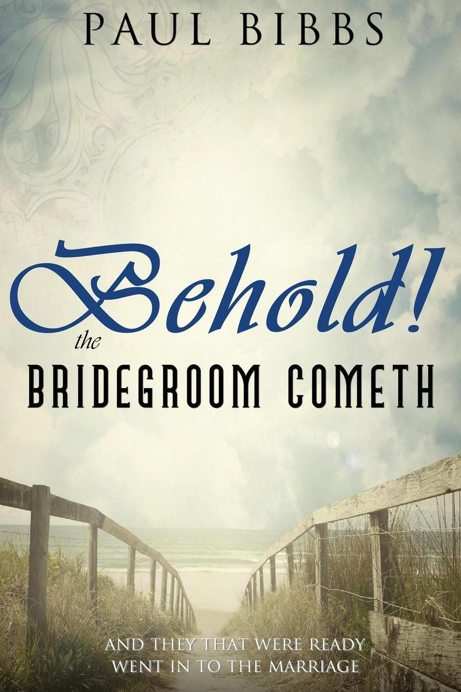 Behold The Bridegroom Cometh!: And They That Were Ready Went In To The Marriage
