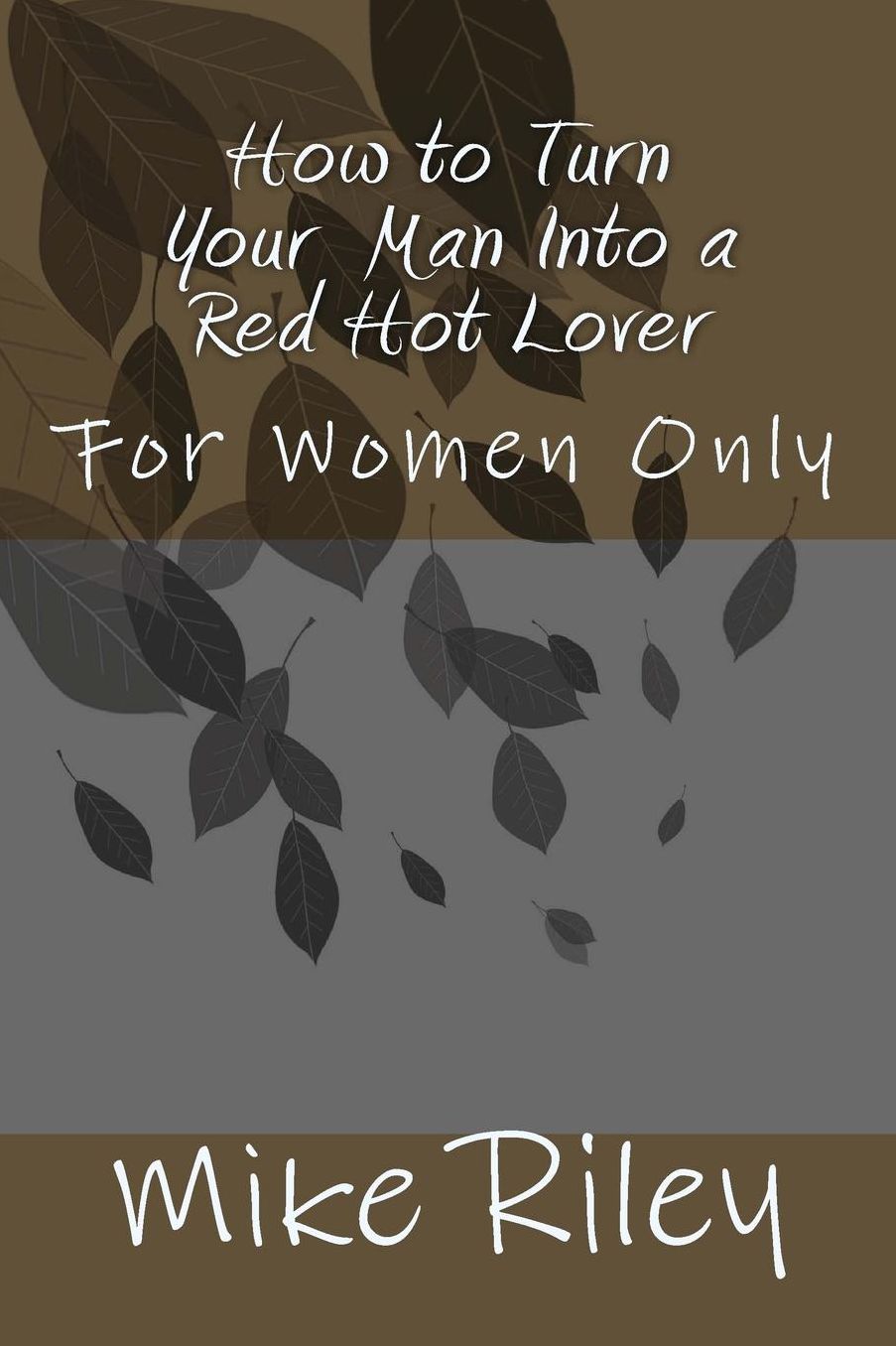 How to Turn Your Man Into a Red Hot Lover: For Women Only