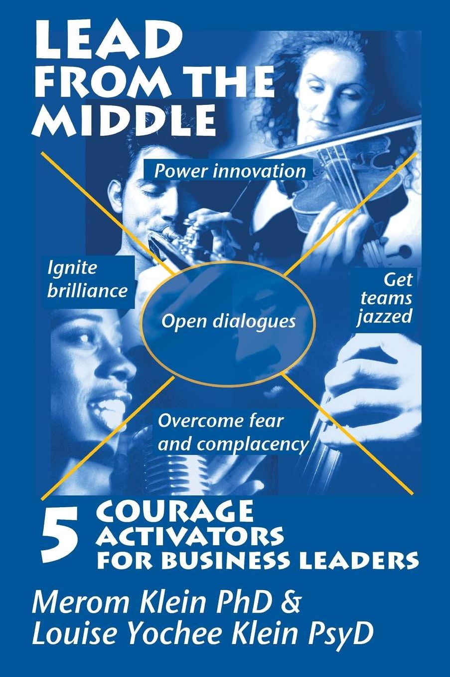 Lead from the Middle: 5 Courage Activators for Business Leaders: Power innovation, ignite brilliance, open dialogues, get teams jazzed, overcome fear and complacency