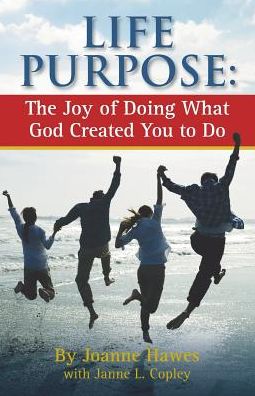 Life Purpose: The Joy of Doing What God Created You to Do