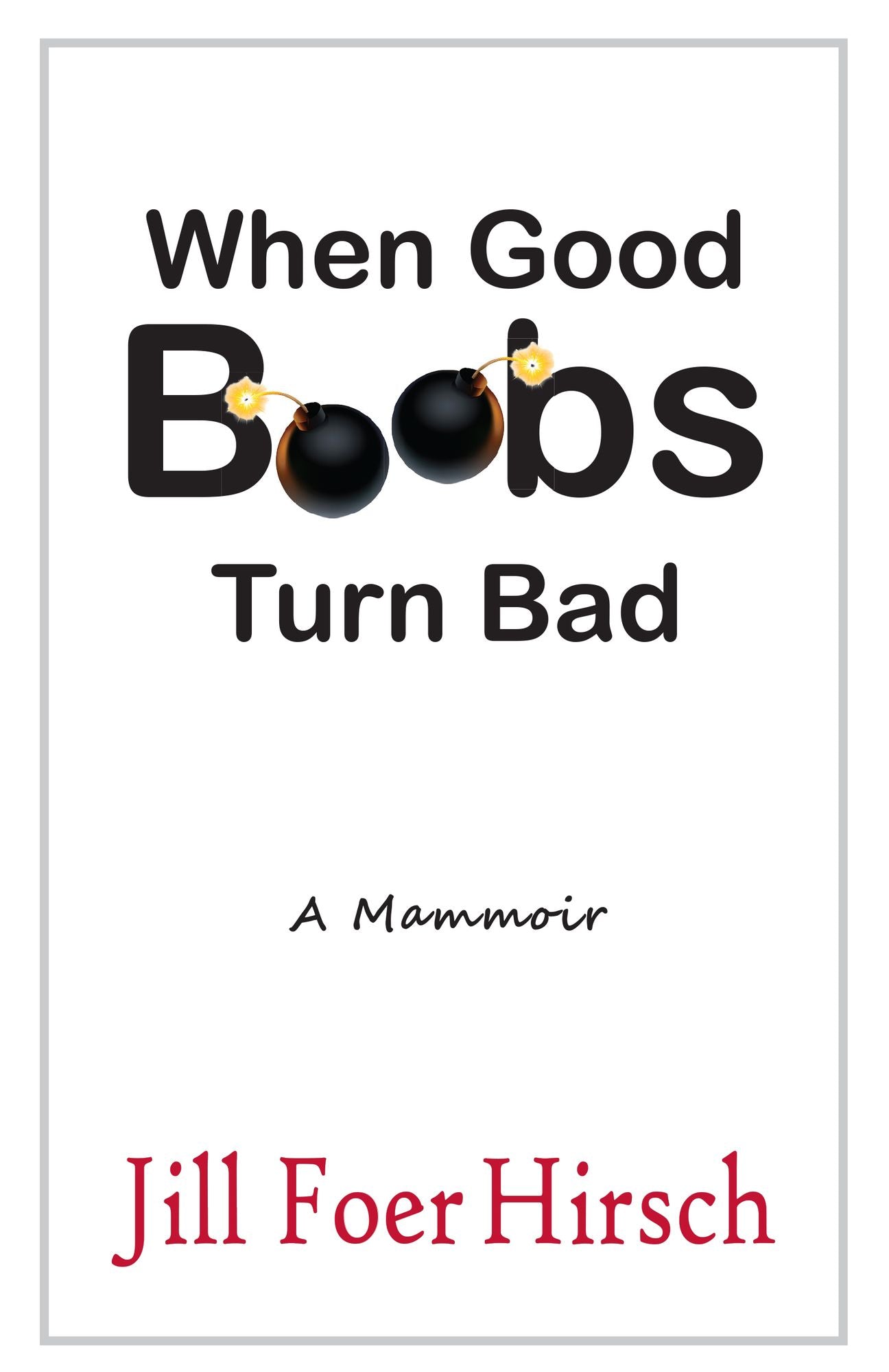 When Good Boobs Turn Bad A Mammoir: A Mammoir