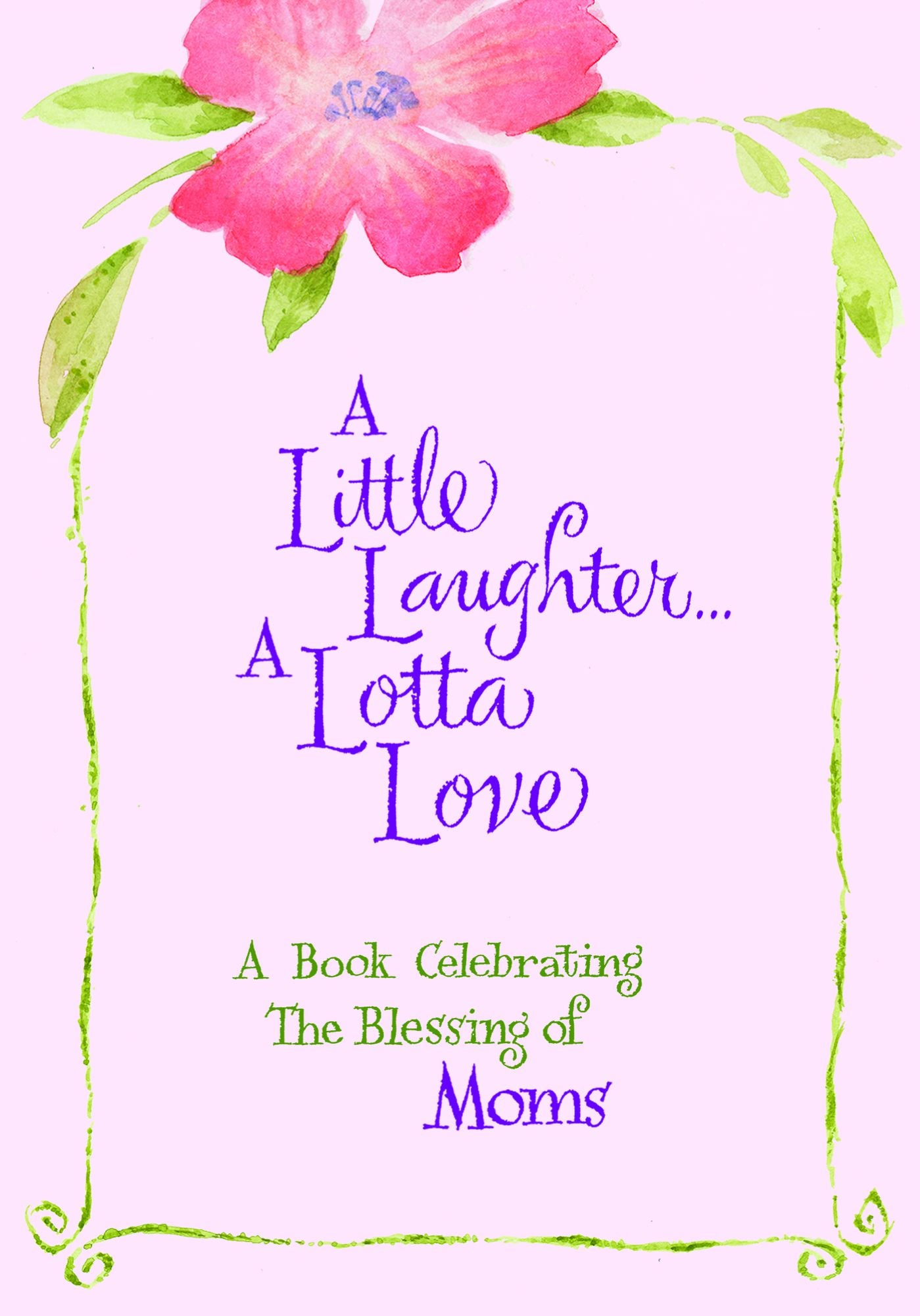 A Little Laughter? A Lotta Love: A Book Celebrating The Blessing of Moms