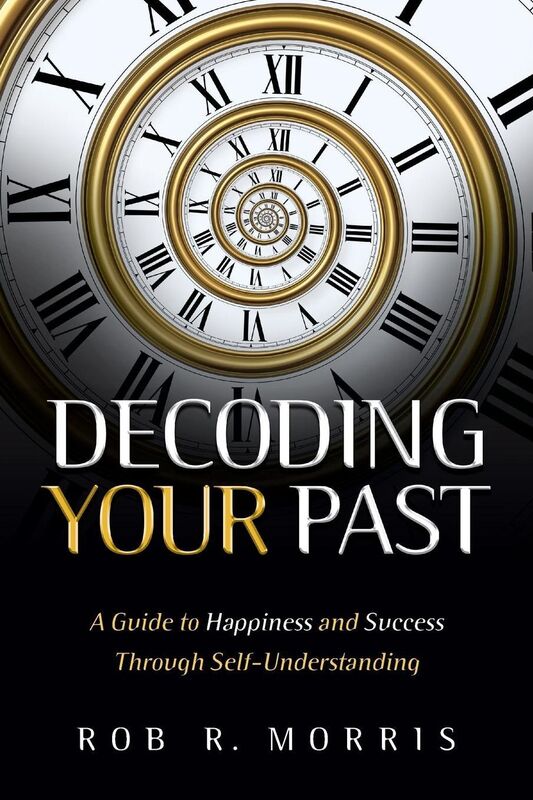 Decoding Your Past: A Guide to Happiness and Success Through Self-Understanding