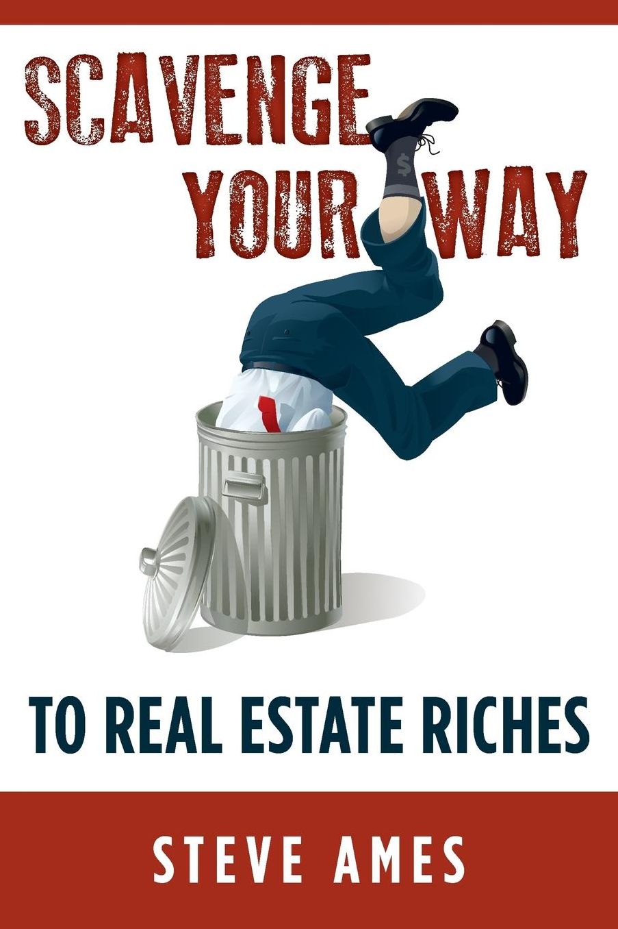 Scavenge Your Way To Real Estate Riches: Capturing the Scavenger Mindset and Employing the Hands on Approach