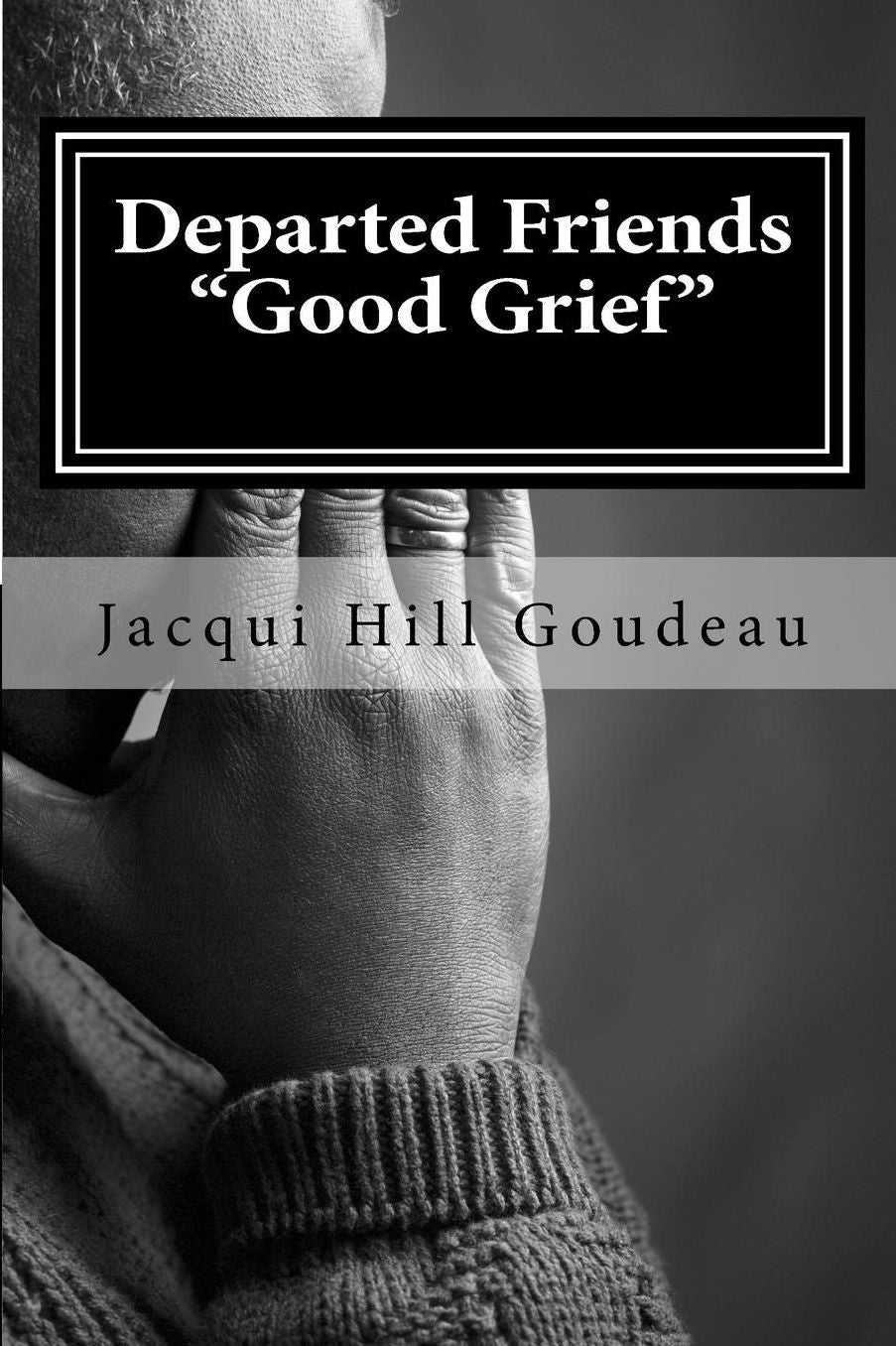 Departed Friends-Good Grief: Discovering Healing in Hard Times