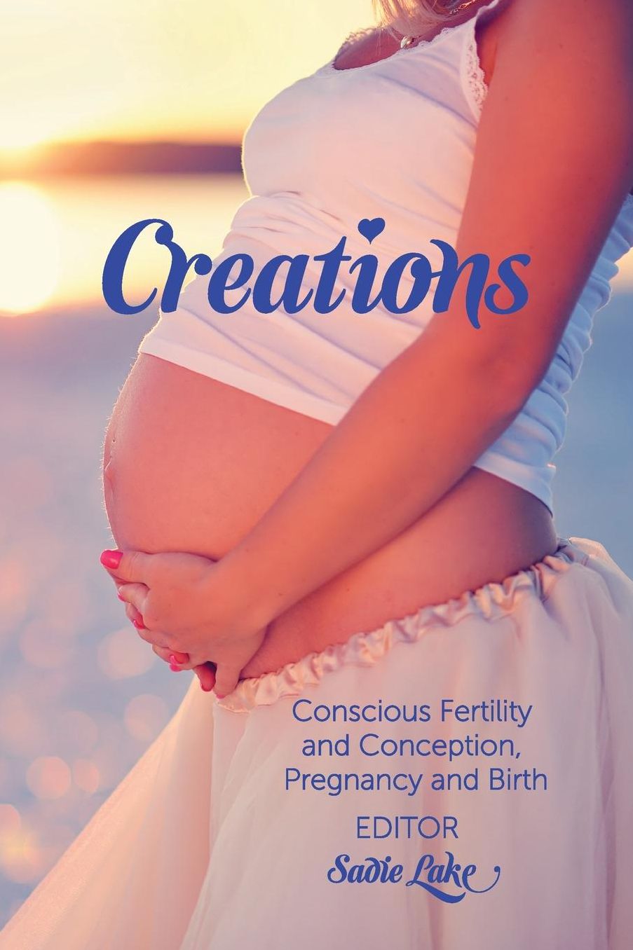 Creations: Conscious Fertility and Conception, Pregnancy and Birth