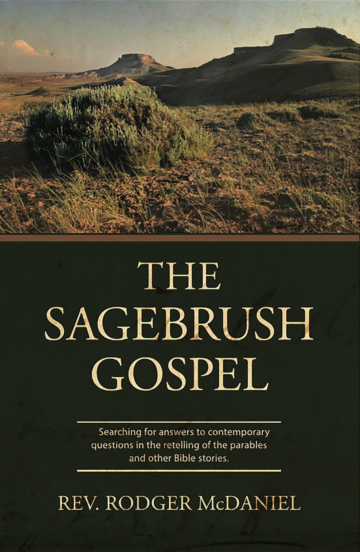The Sagebrush Gospel: Searching for answers to contemporary questions in the retelling of the parables and other Bible stories.