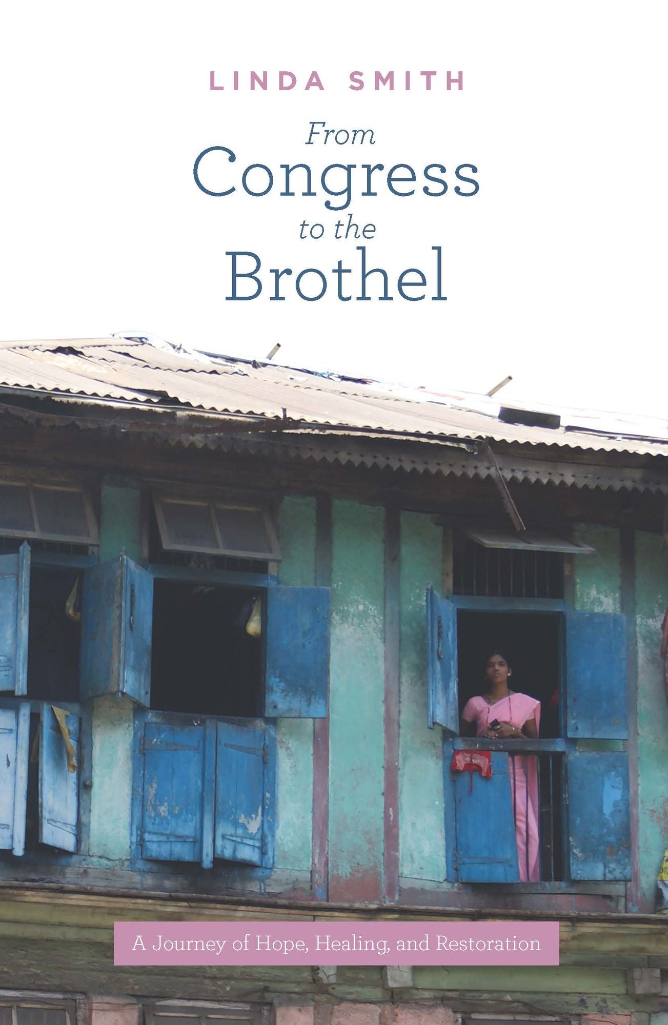 From Congress to the Brothel: A Journey of Hope, Healing and Restoration