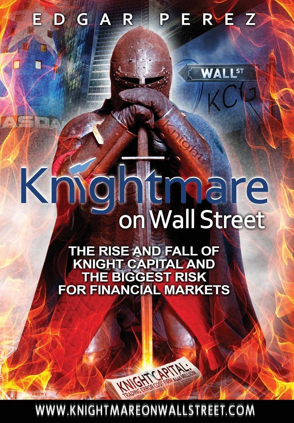 Knightmare on Wall Street: The Rise and Fall of Knight Capital and the Biggest Risk for Financial Markets