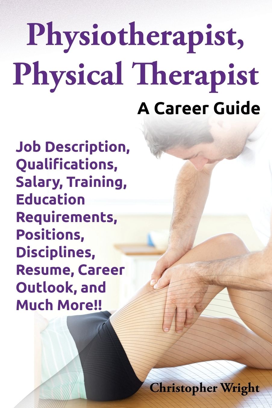 Physiotherapist, Physical Therapist. Job Description, Qualifications, Salary, Training, Education Requirements, Positions, Disciplines, Resume, Career