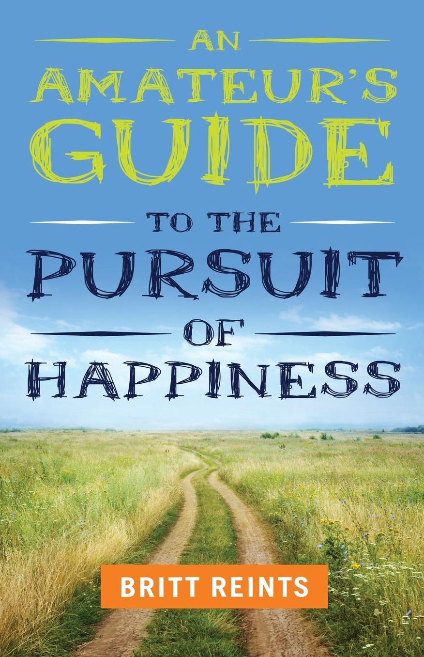 An Amateur's Guide to the Pursuit of Happiness