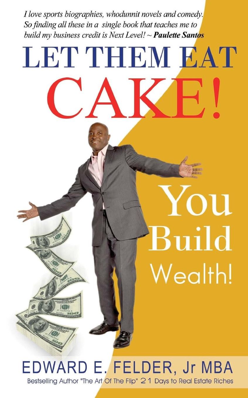 Let Them Eat Cake: : Haters Gonna Hate, Bankers Gonna Deny, You Build Wealth