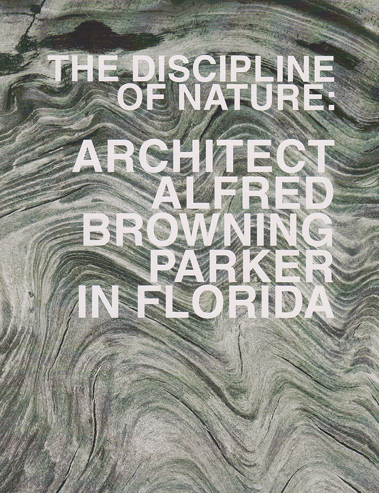 The Discipline of Nature: Architect Alfred Browning Parker in Florida
