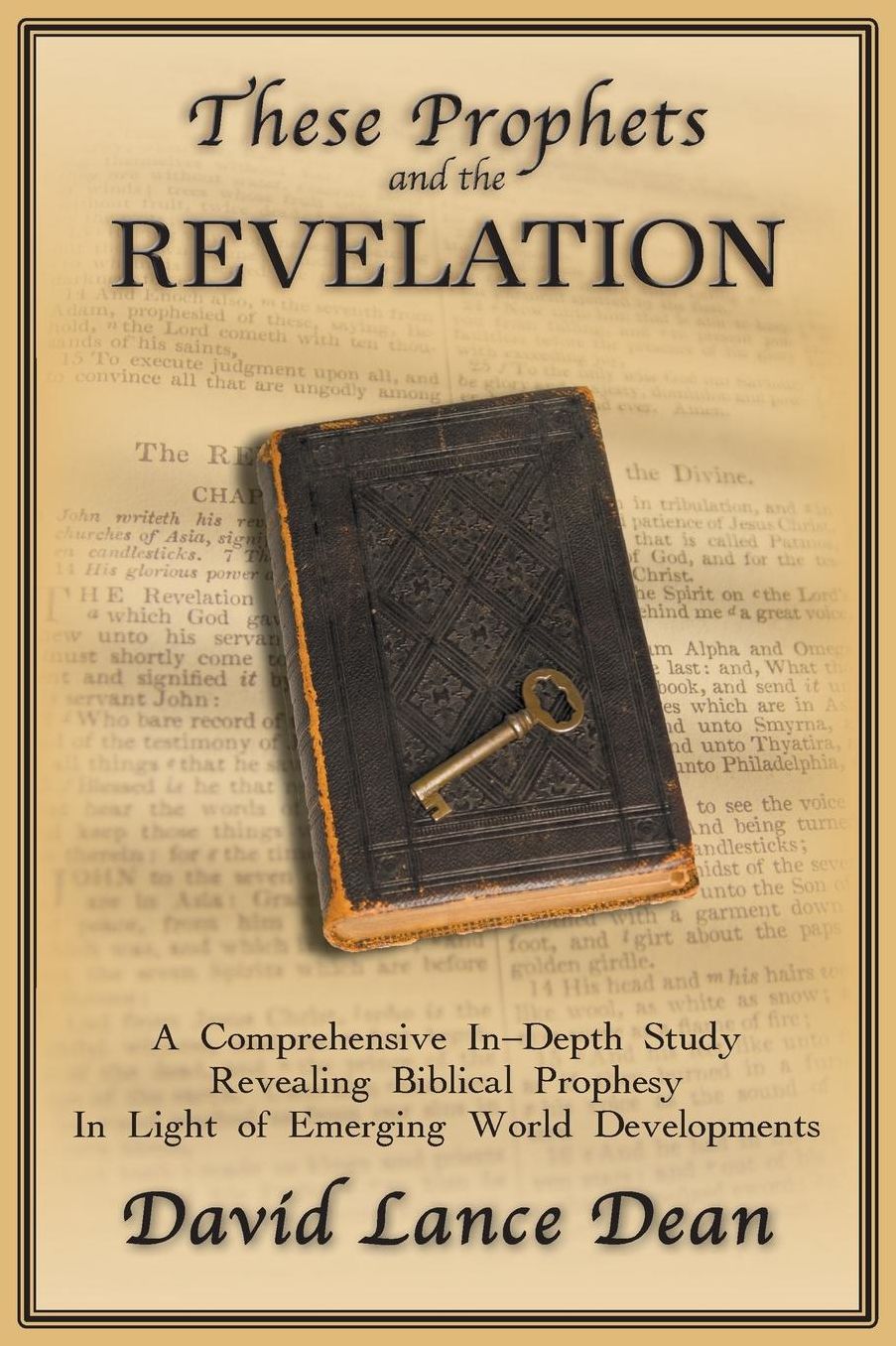 These Prophets and the Revelation: A Comprehensive In-Depth Study Revealing Biblical Prophesy in Light of Emerging World Developments