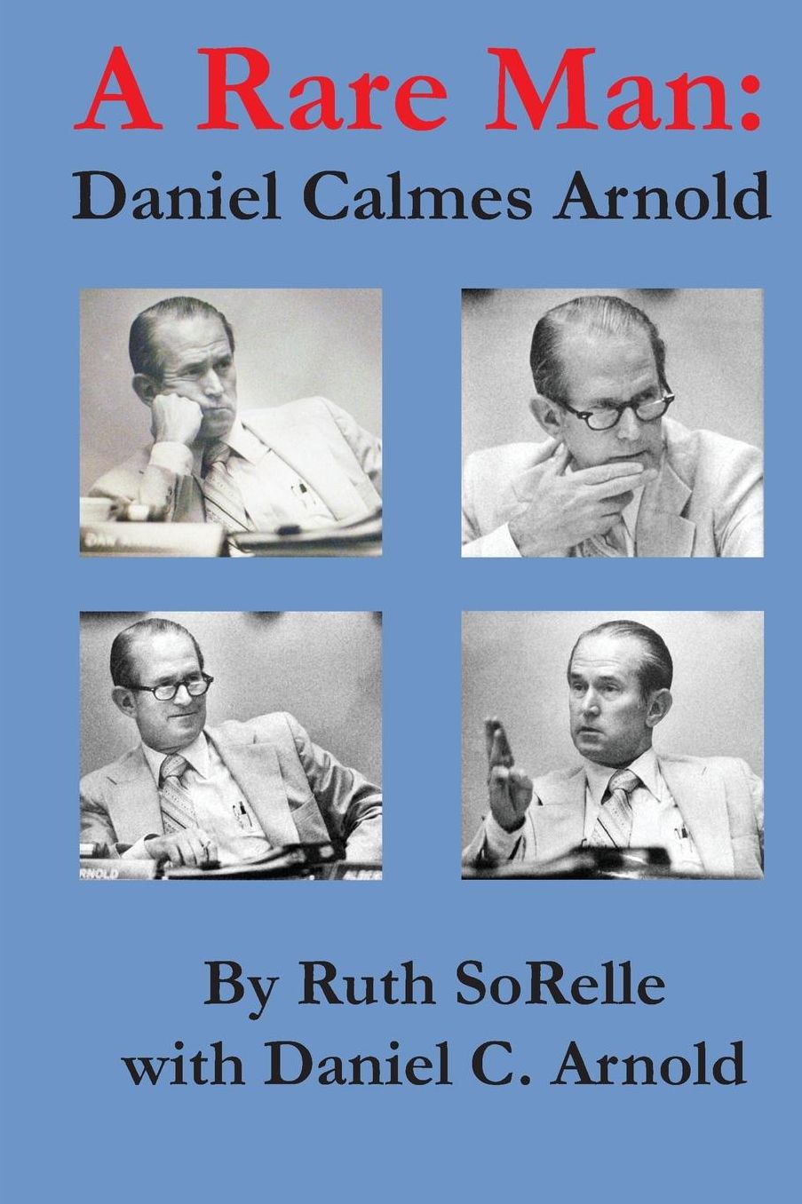 A Rare Man: Daniel Calmes Arnold