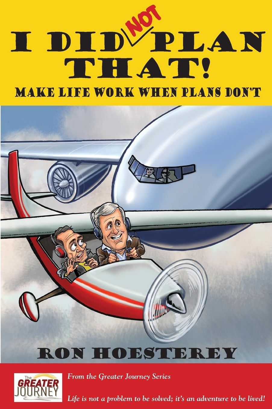 I DID NOT PLAN THAT!: Make Life Work When Plans Don't