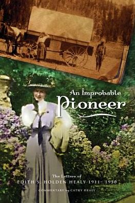 An Improbable Pioneer: The Letters of Edith S. Holden Healy 1911-1950
