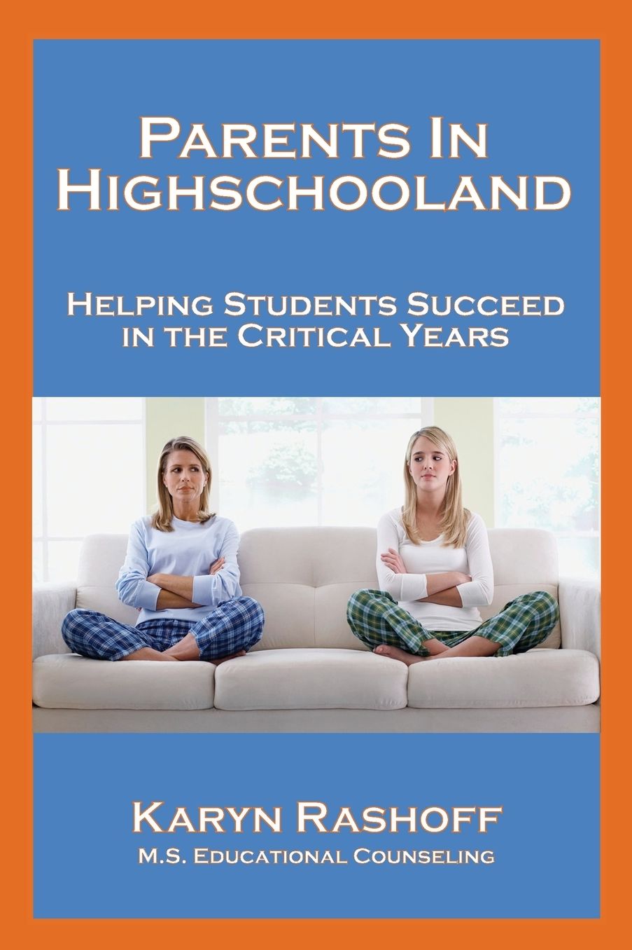 Parents in Highschooland: Helping Students Succeed in the Critical Years
