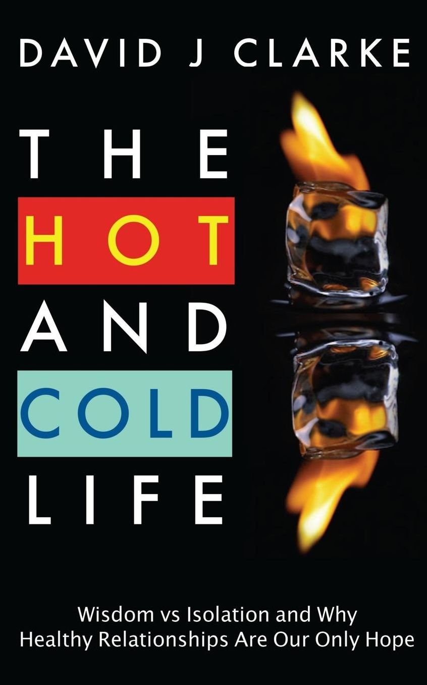 The Hot and Cold Life: Wisdom vs. Isolation And Why Healthy Relationships Are Our Only Hope