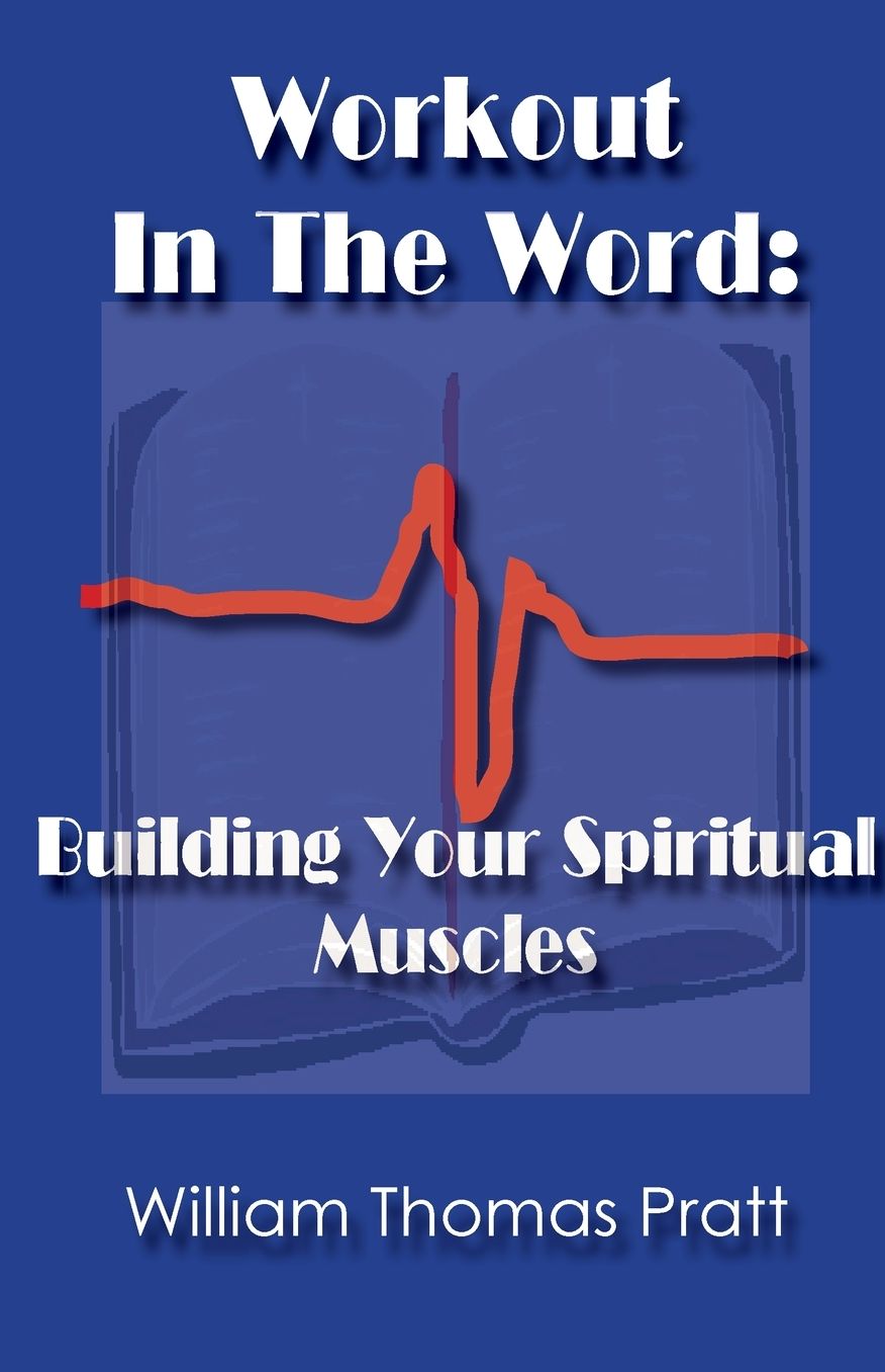 Workout In The Word: Building Your Spiritual Muscles