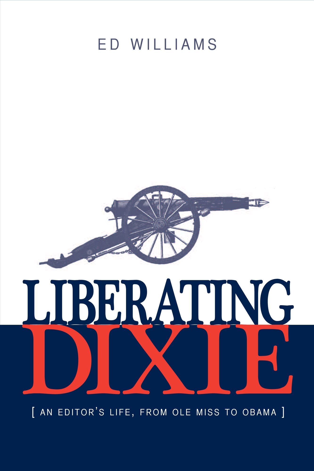 Liberating Dixie: An Editor's Life, From Ole Miss to Obama