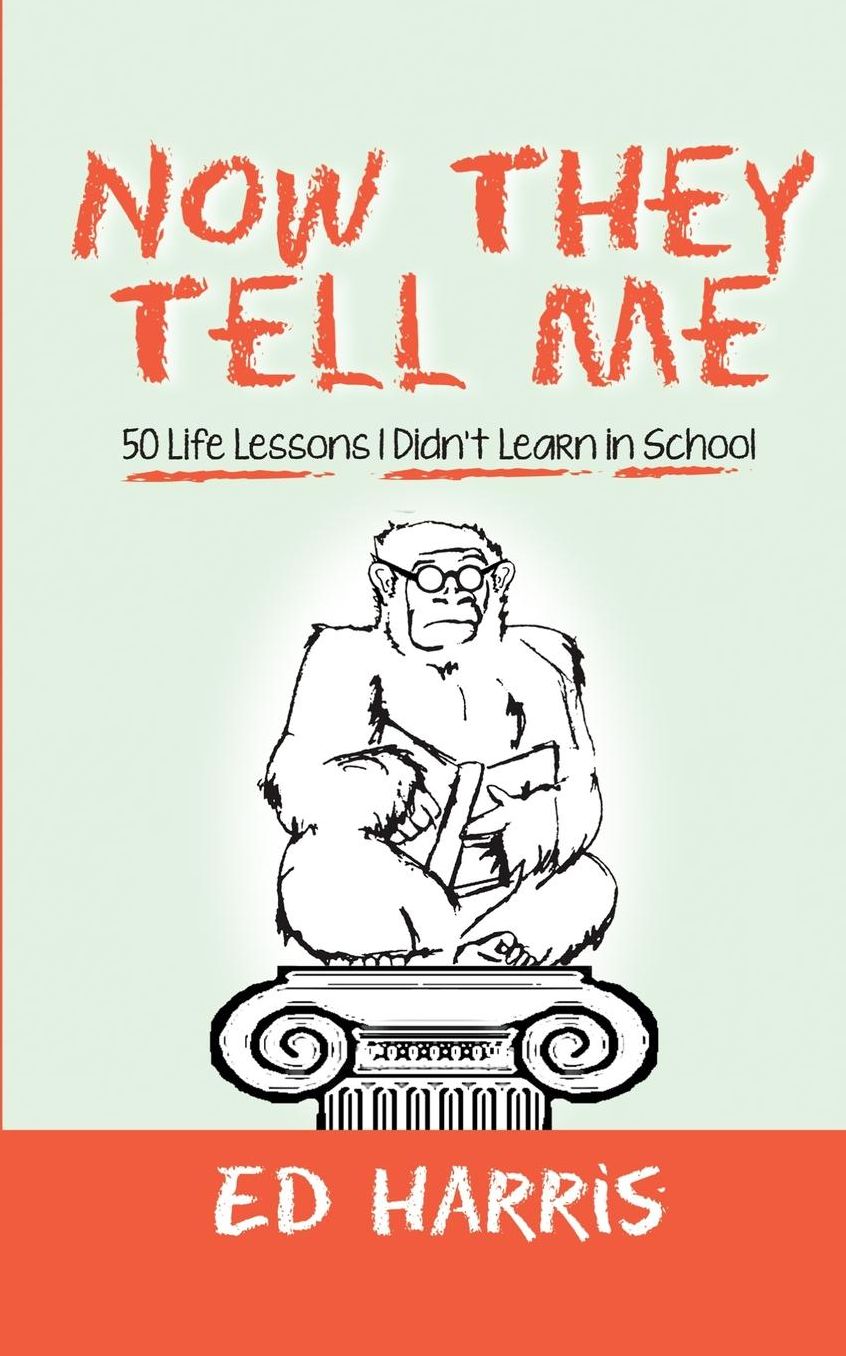 Now They Tell Me: 50 Life Lessons I Didn't Learn In School
