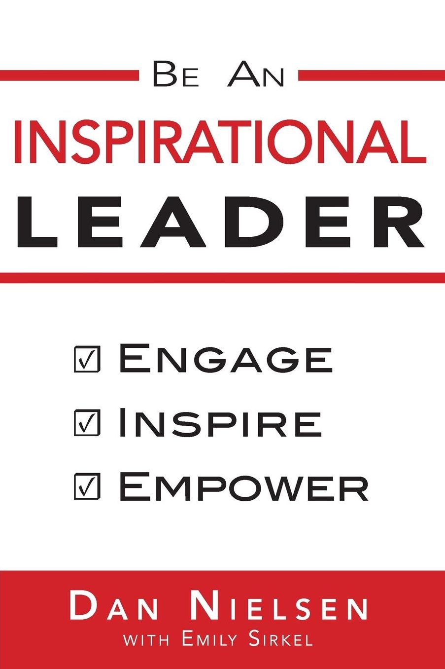 Be An Inspirational Leader: Engage, Inspire, Empower