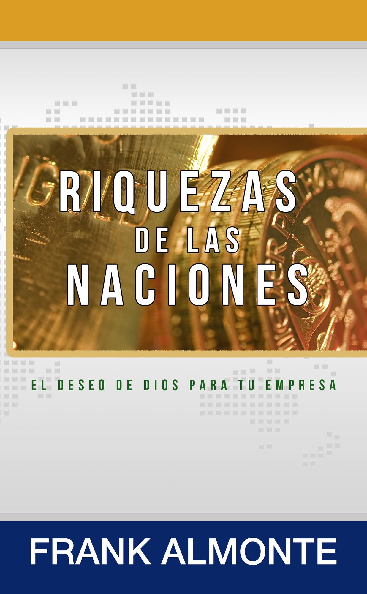 Riquezas De Las Naciones: El Deseo De Dios Para Tu empresa