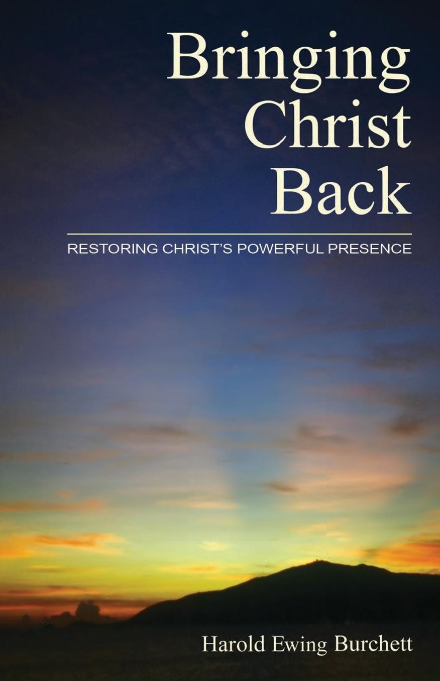 Bringing Christ Back: Restoring Christ?s Powerful Presence
