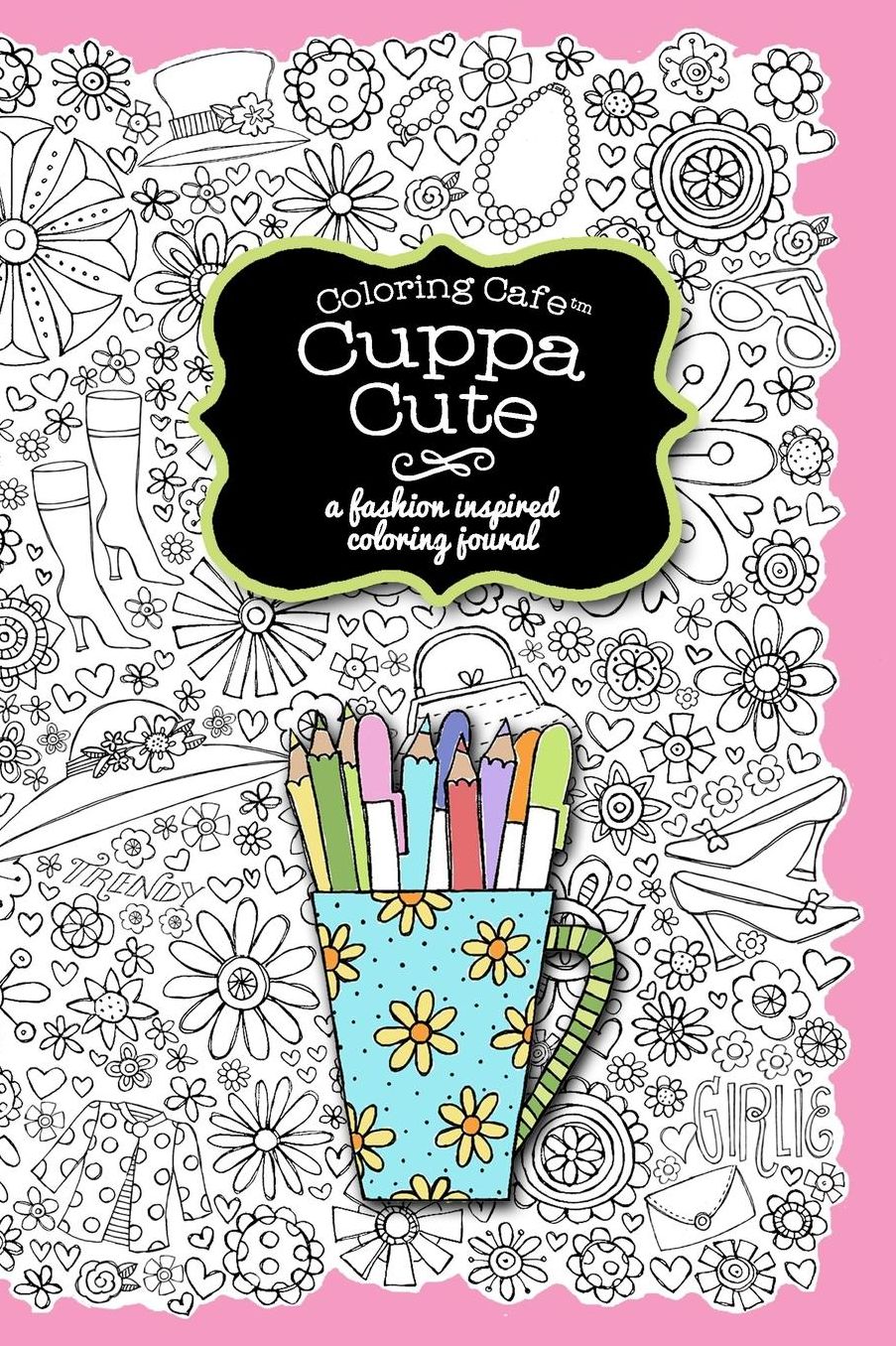 Coloring Cafe-Cuppa Cute Journal: A fashion inspired coloring journal