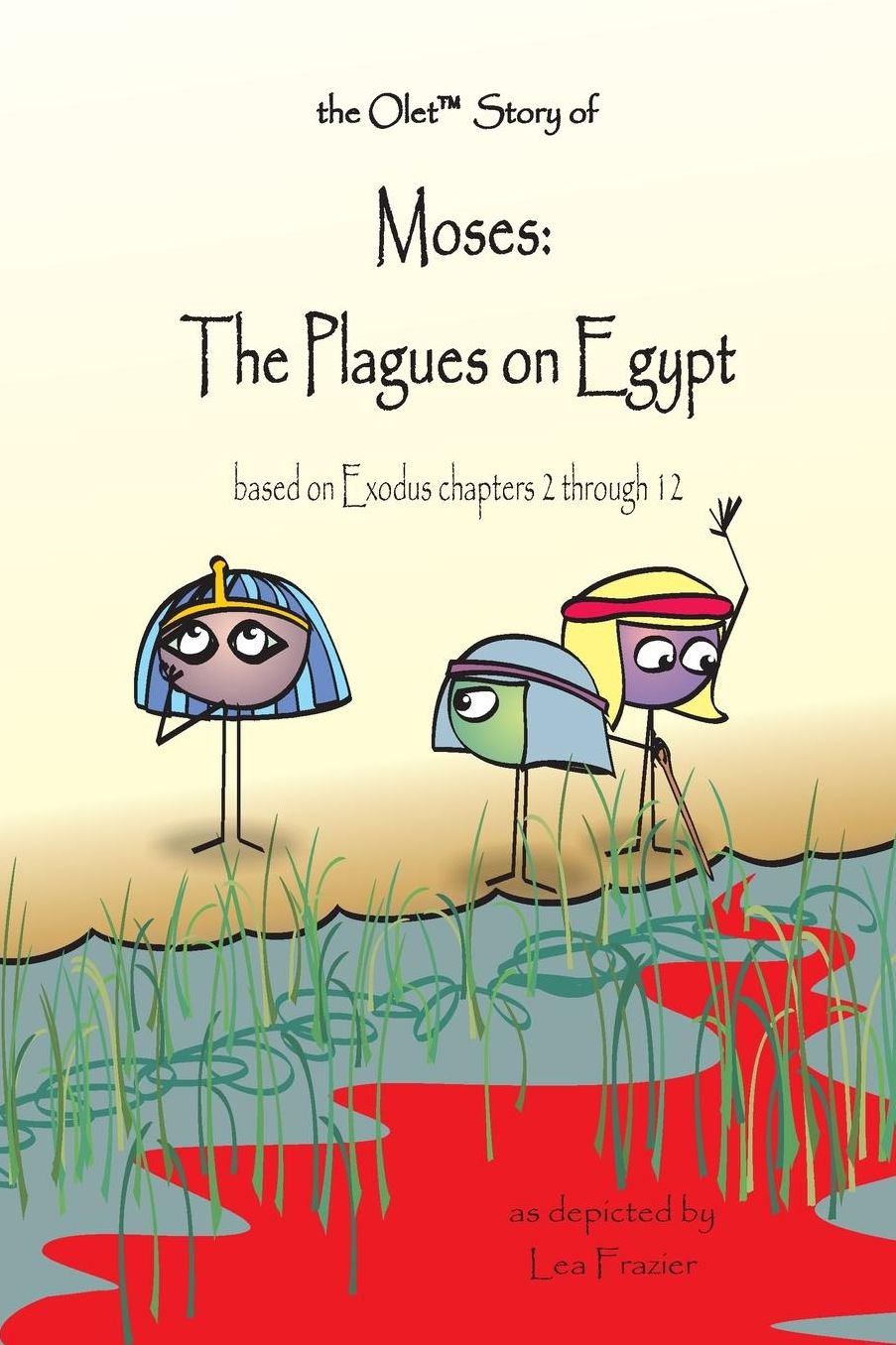 the Olet Story of Moses: The Plagues on Egypt: based on Exodus chapters 2 through 12