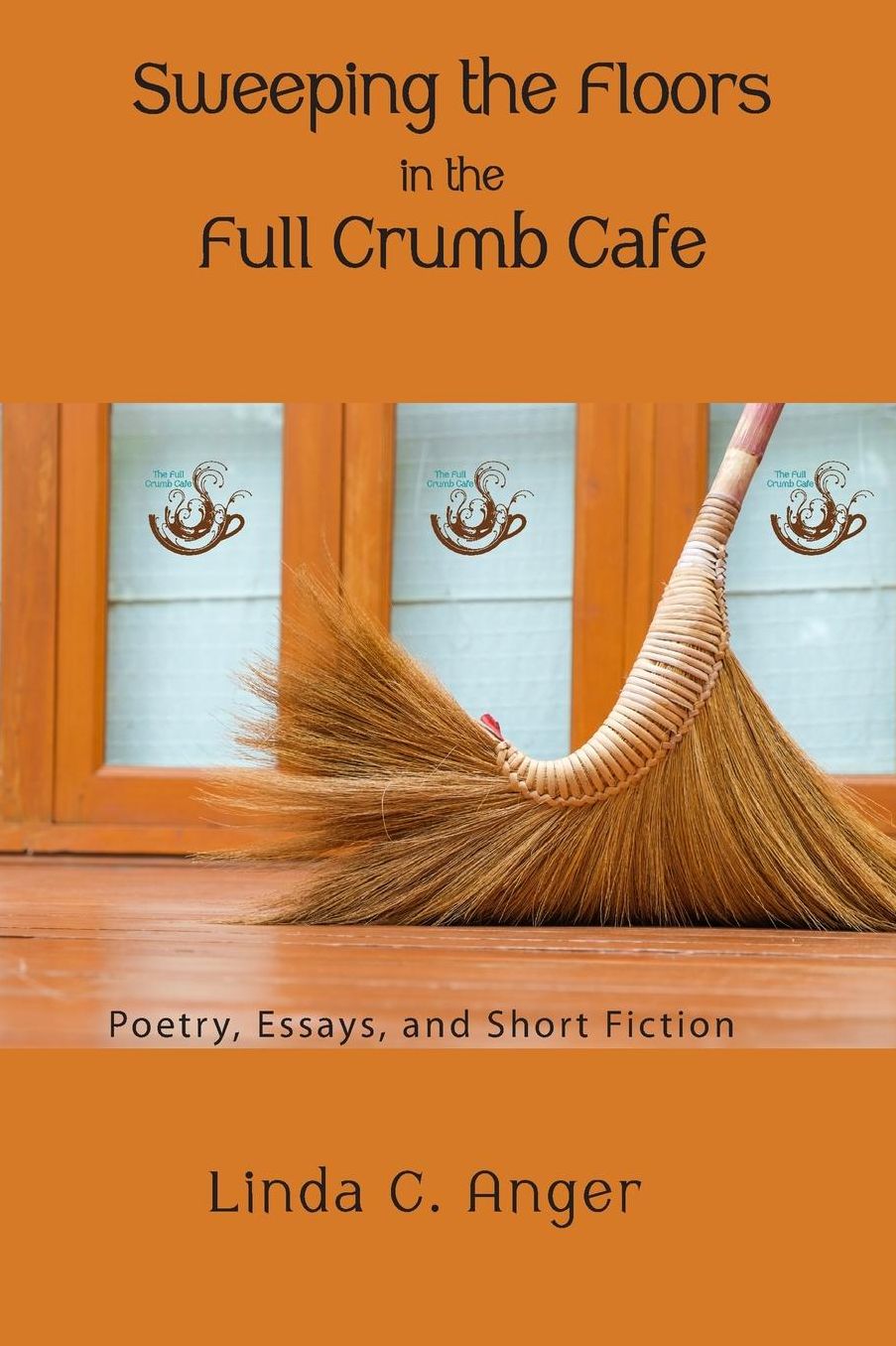 Sweeping the Floors in the Full Crumb Cafe: Poetry and Short Fiction