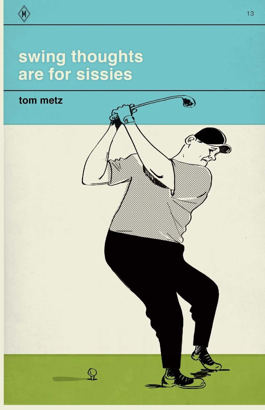 Swing Thoughts are for Sissies: 1,111 Things to Think About When You Shouldn't Be Thinking
