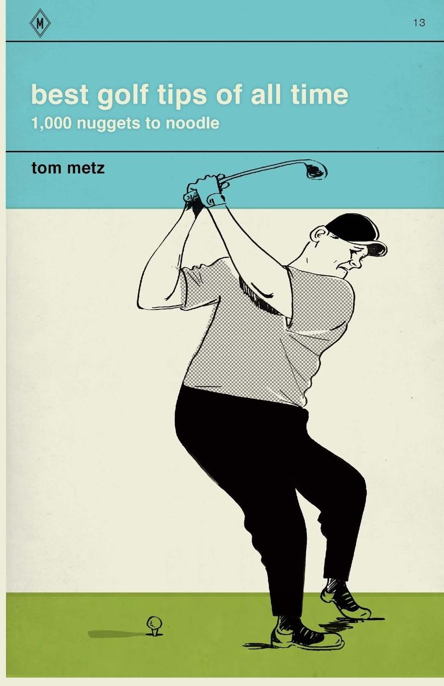 Best Golf Tips of All Time: 1,000 Nuggets to Noodle