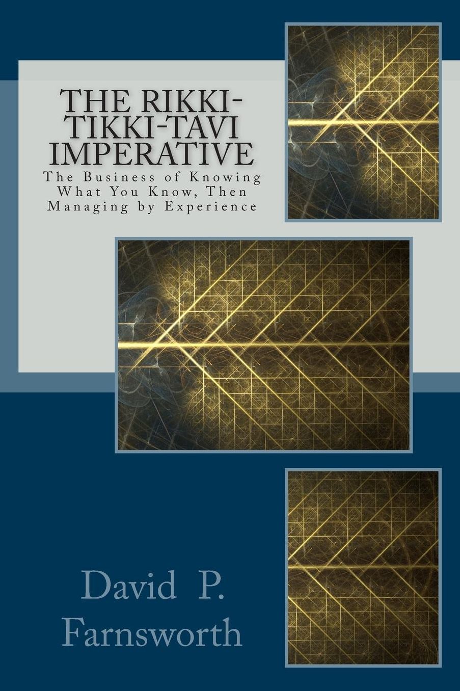 The Rikki-Tikki-Tavi Imperative: The Business of Knowing What You Know, Then Managing by Experience