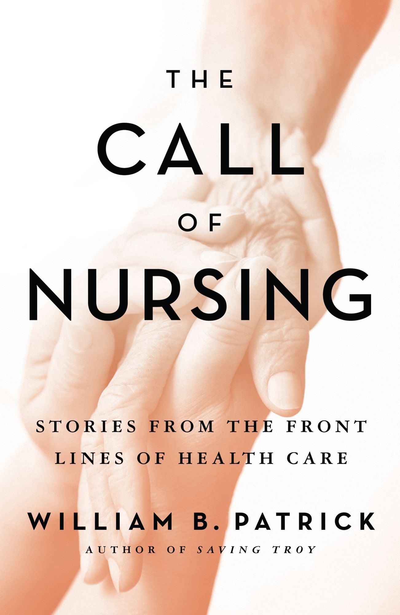 The Call of Nursing: Stories from the Front Lines of Health Care