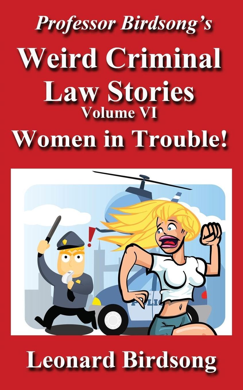Professor Birdsong's Weird Criminal Law - Volume 6: Women in Trouble!