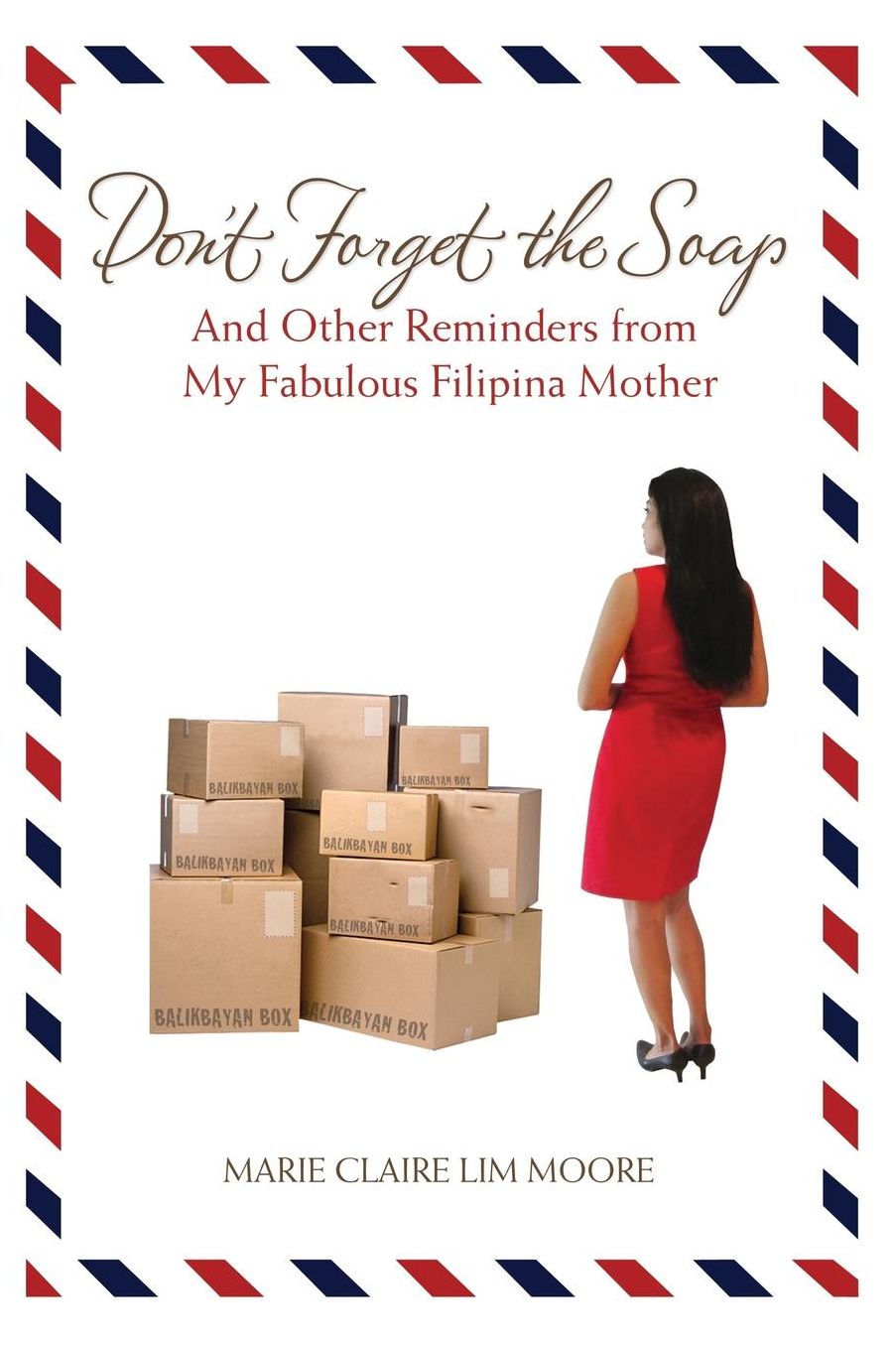 Don't Forget the Soap: And Other Reminders from My Fabulous Filipina Mother