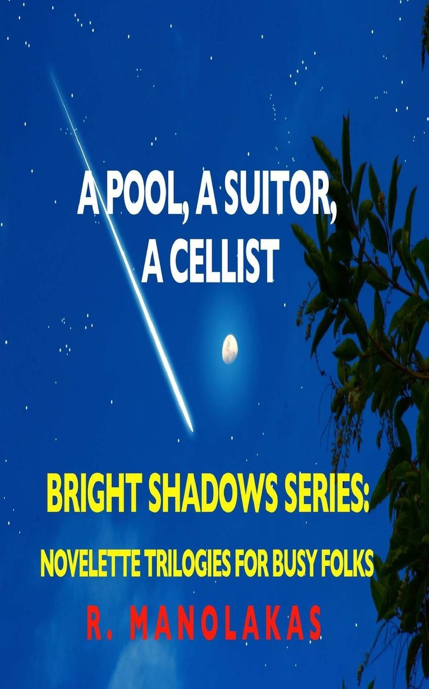 A Pool, A Suitor, ACellist: Bright Shadows Series: Novelette Trilogies For Busy Folks