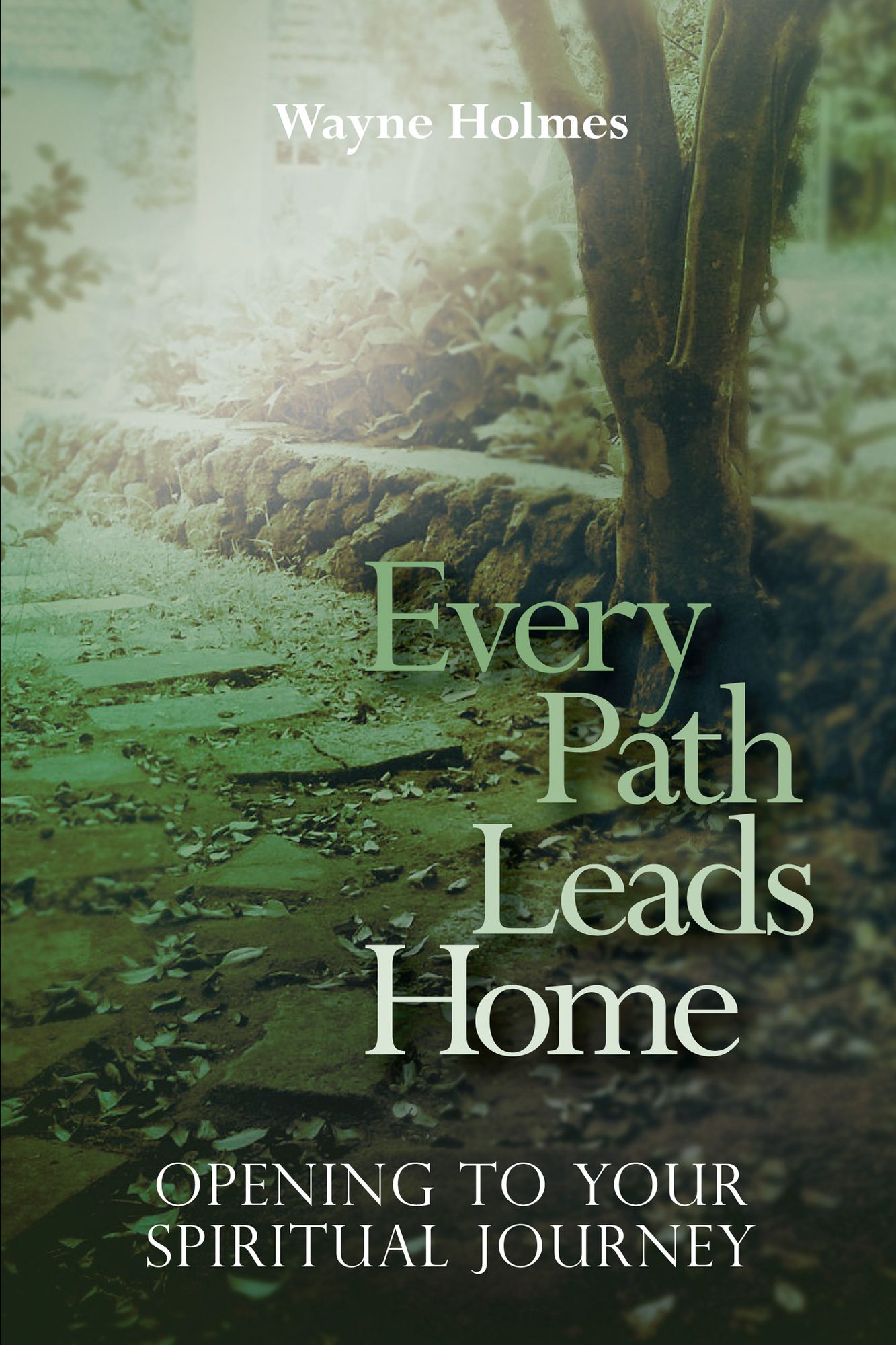 Every Path Leads Homes: Opening to Your Spiritual Journey