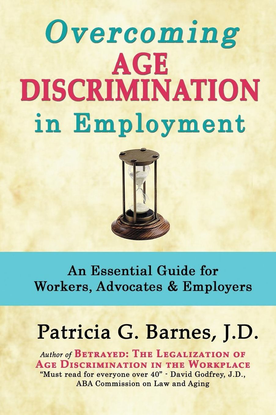 Overcoming Age Discrimination in Employment: An Essential Guide for Workers, Advocates amp; Employers