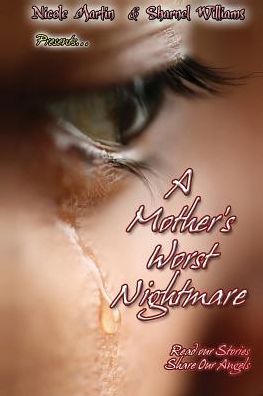 A Mother's Worst Nightmare...Read Our Stories, Share Our Angels