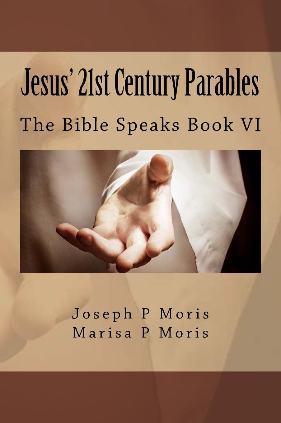 Jesus' 21st Century Parables: The Bible Speaks Book VI