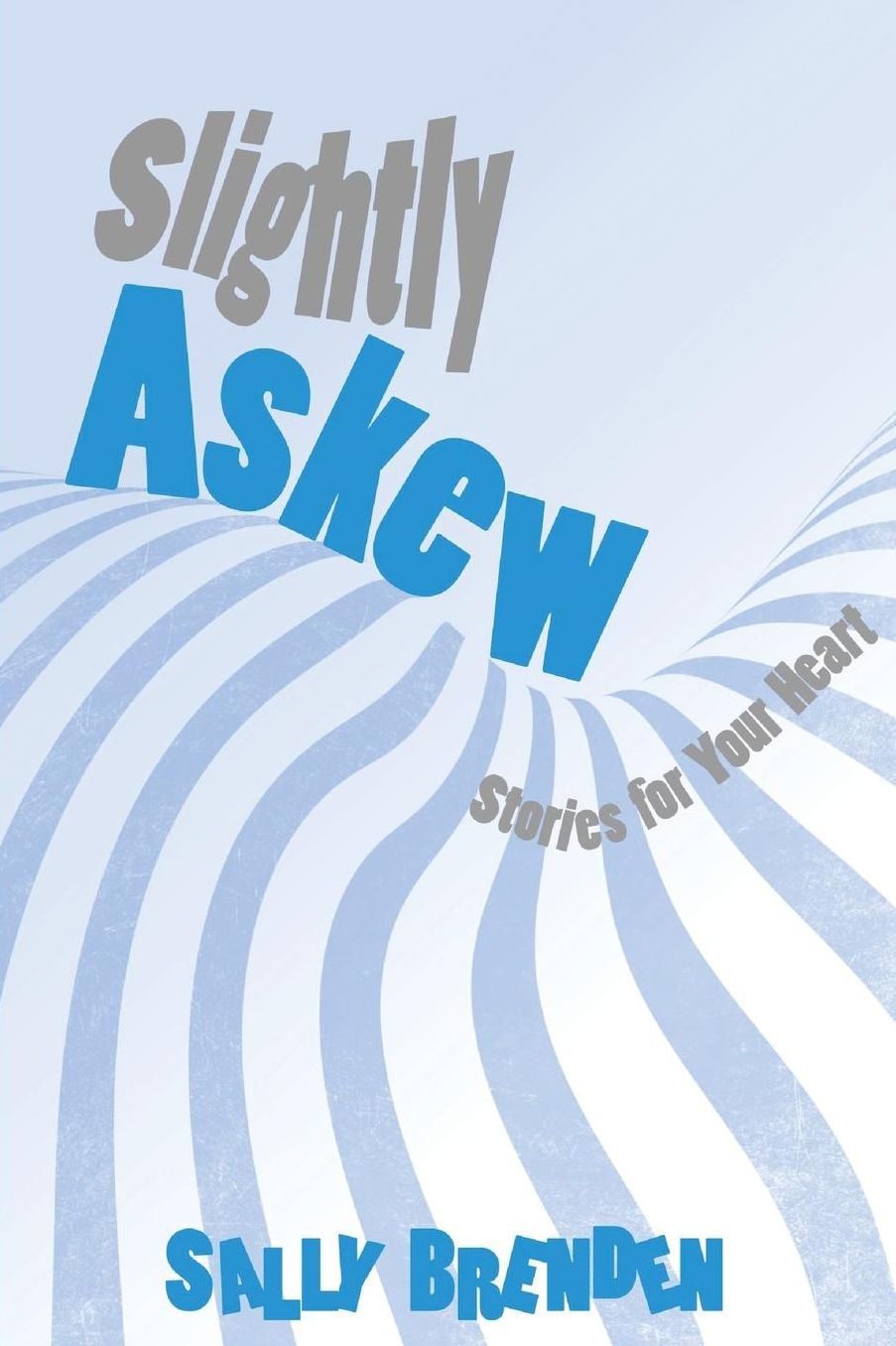 Slightly Askew: Stories For Your Heart