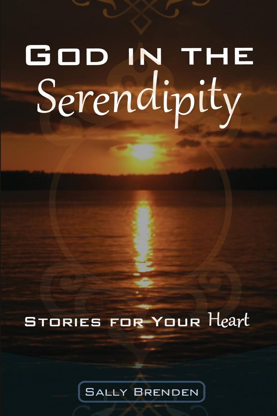 God in the Serendipity: Stories for Your Heart