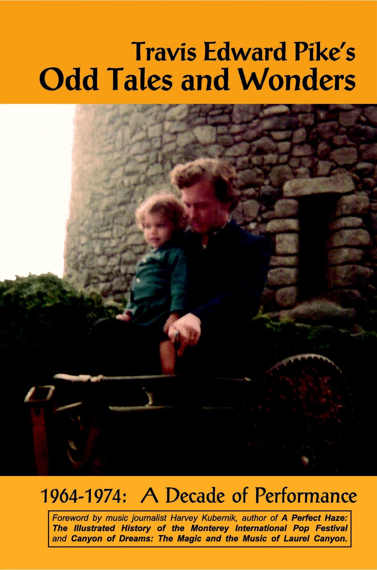 Travis Edward Pike's Odd Tales and Wonders: 1964-1974 a Decade of Performance