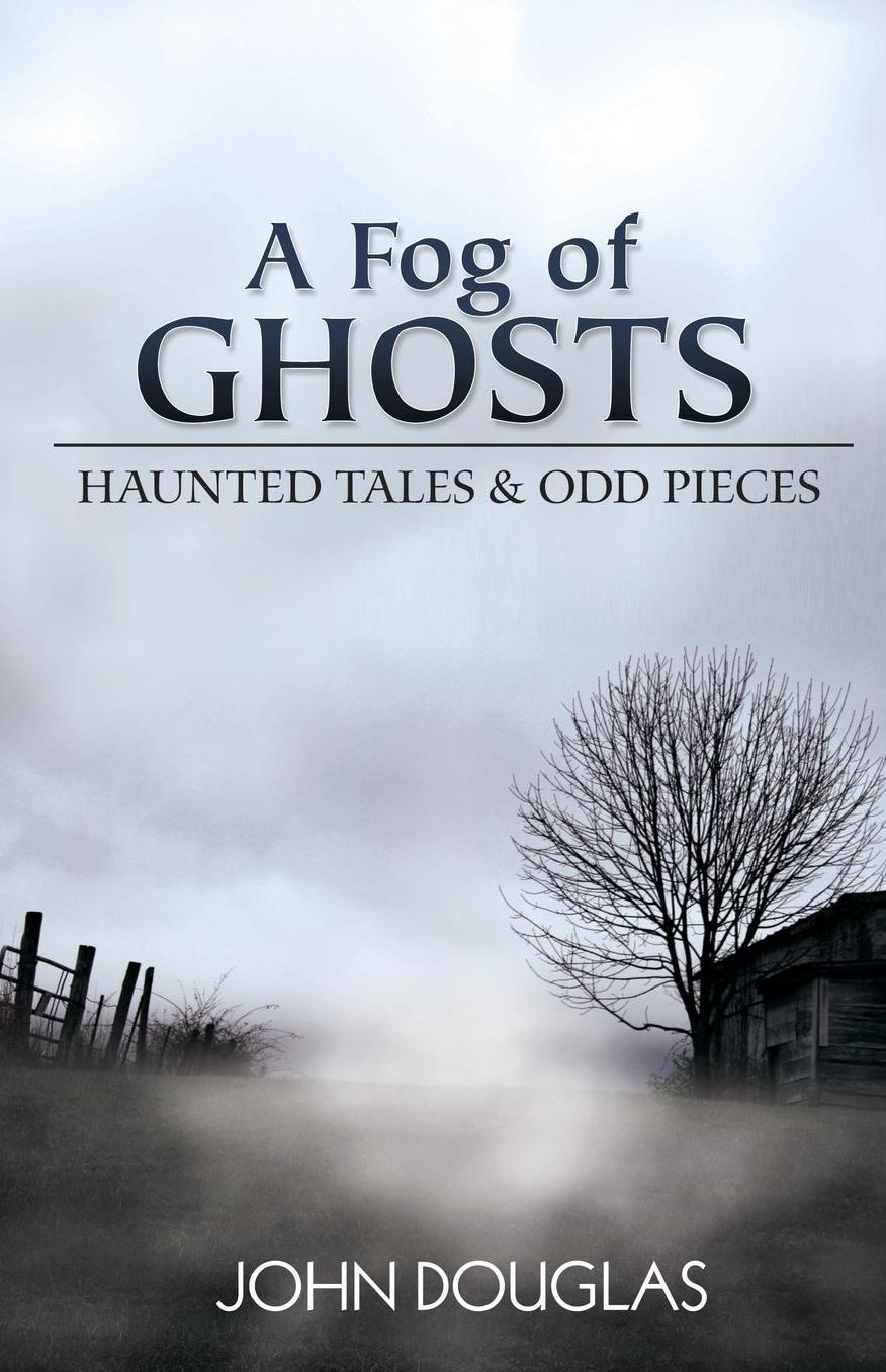 A Fog of Ghosts: Haunted Tales amp; Odd Pieces