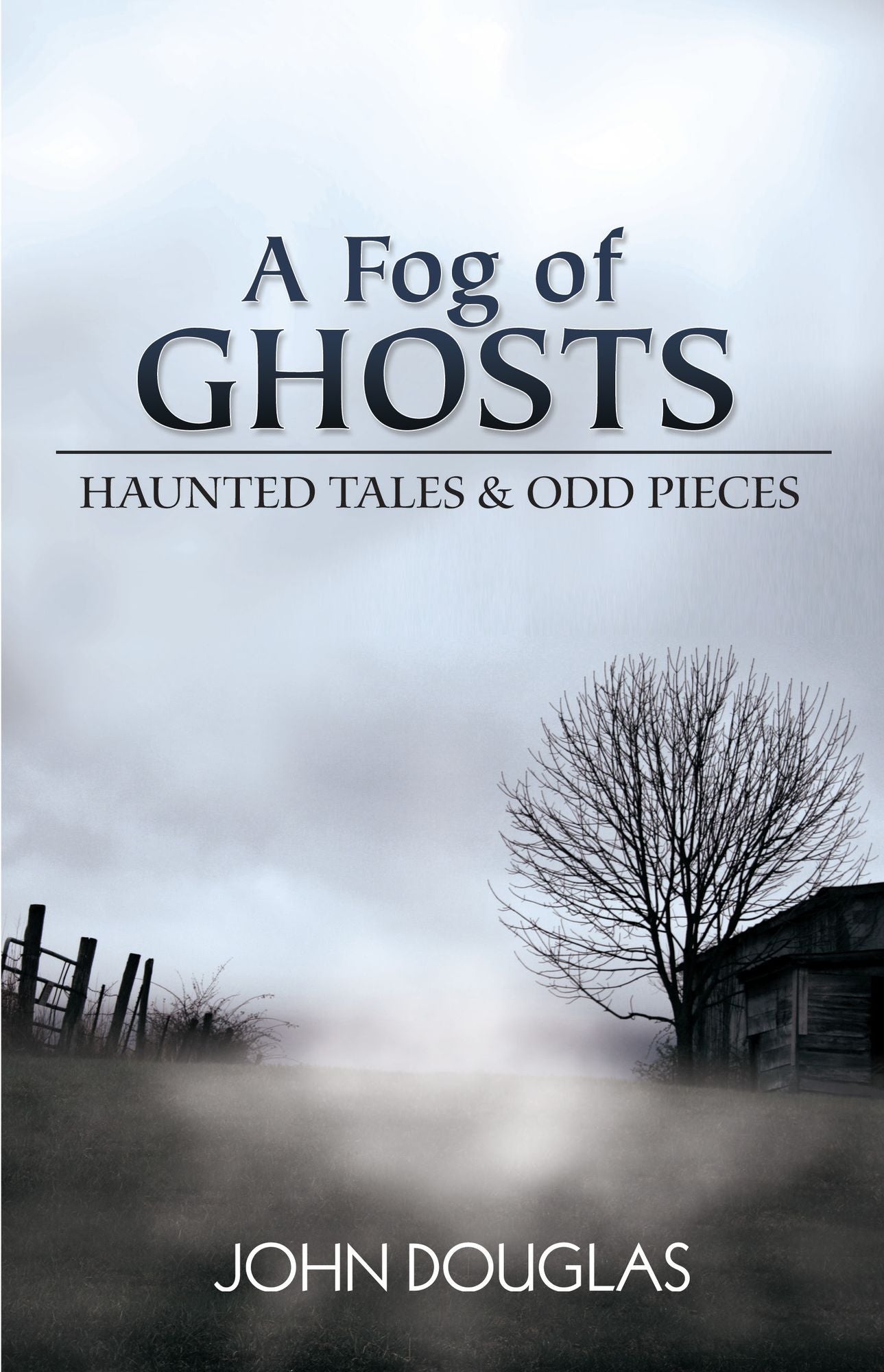 A Fog of Ghosts: Haunted Tales & Odd Pieces